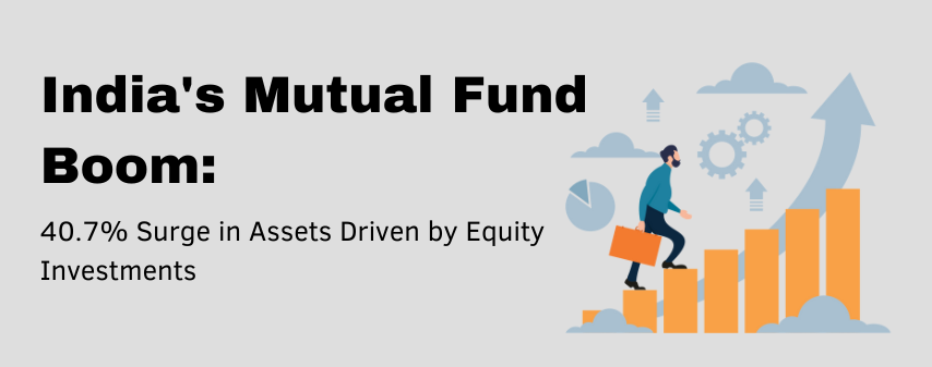 the hero image of India's Mutual Fund Boom: 40.7% Surge in Assets Driven by Equity blog by Dhanvantree