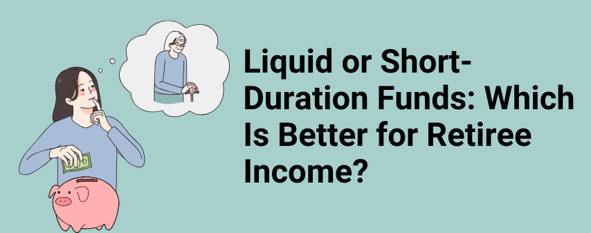 the hero image of Liquid or Short-Duration Funds Which Is Better for Retiree Income article