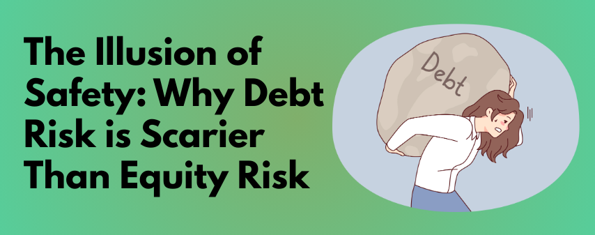 the hero image of The Illusion of Safety Why Debt Risk is Scarier Than Equity Risk blog