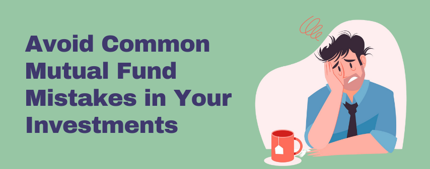 hero image of Avoid Common Mutual Fund Mistakes in Your Investments blog by dhanvantree